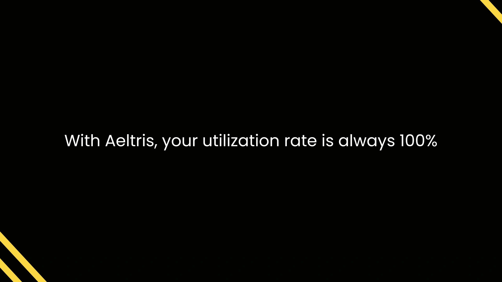 With Aeltris, your utilization rate is always 100%