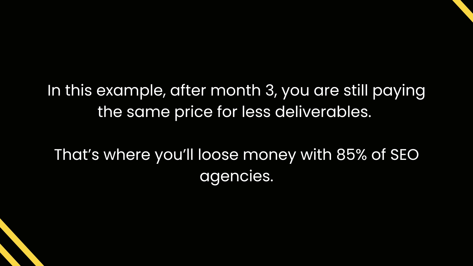 After month 3, you are still paying the same price for less deliverables and less work